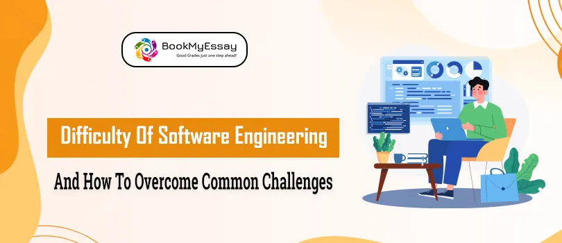 Difficulty of Software Engineering and How to Overcome Common Challenges