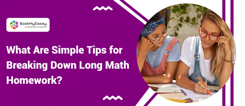 What Are Simple Tips for Breaking Down Long Math Homework?